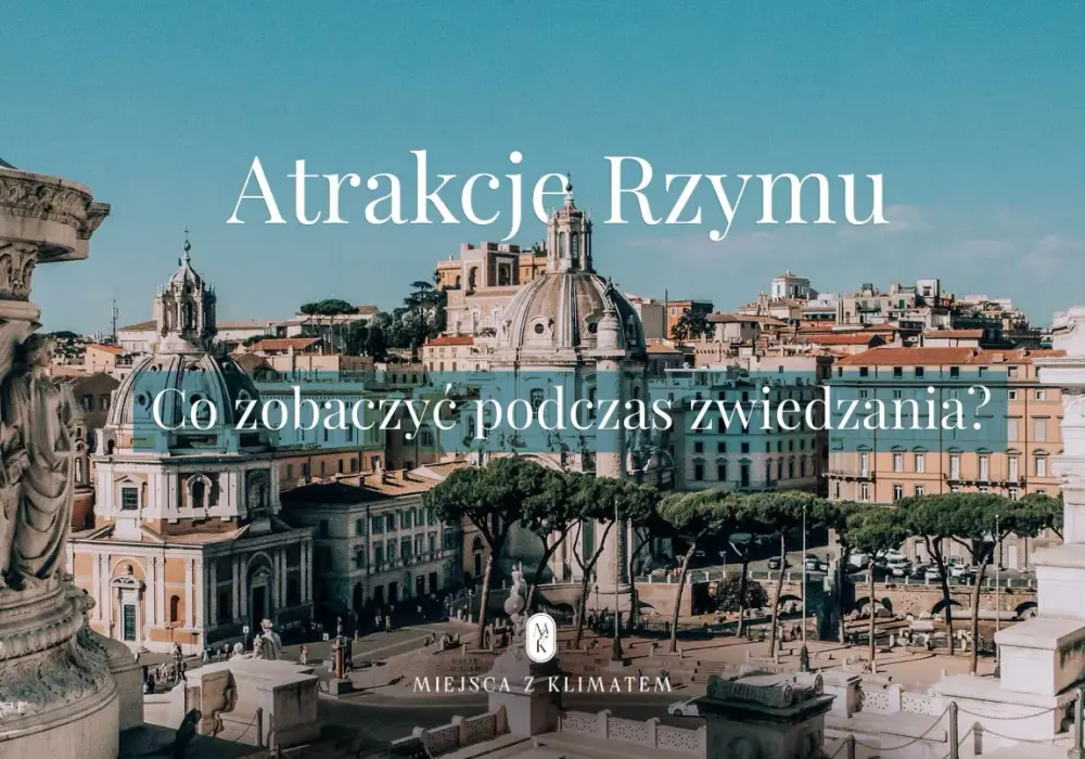 Rzym - Co zobaczyć? Plan zwiedzania na 1, 2, 3 dni