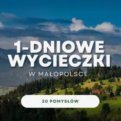 Góry i zielone wzgórza Małopolski zachęcają do jednodniowych wycieczek. Znajdź 20 pomysłów na wypad!