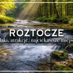 Roztocze: malownicze wodospady i szlaki. Odkryj atrakcje tego pięknego regionu Polski.