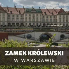 Zamek Królewski w Warszawie. Ile trwa zwiedzanie? Piękna fasada i zielone tarasy zachęcają do odkrywania historii.