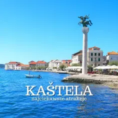 Kaštela: 10 fascynujących atrakcji - od zamków po plaże