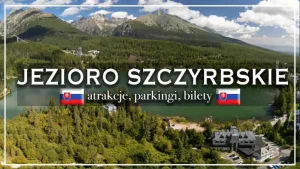 Szczyrbskie Jezioro - Jak zaplanować wizytę?